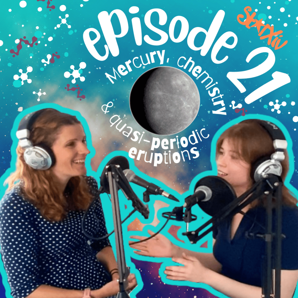 Episode 21 – Mercury, chemistry and quasi periodic eruptions 